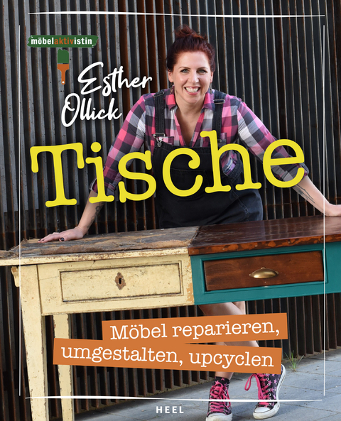 Tische - Möbel reparieren, umgestalten, upcyclen - Esther Ollick