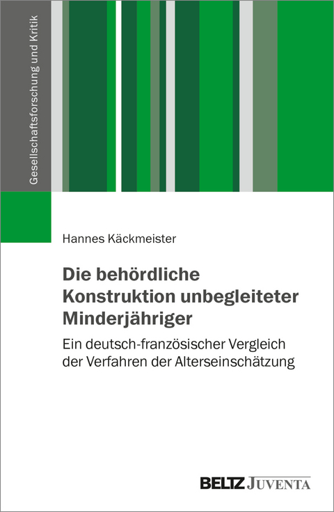 Die behördliche Konstruktion unbegleiteter Minderjähriger - Hannes Käckmeister