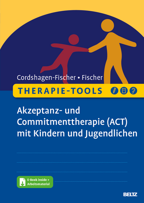 Therapie-Tools Akzeptanz- und Commitmenttherapie (ACT) mit Kindern und Jugendlichen - Tanja Cordshagen-Fischer, Jens-Eckart Fischer