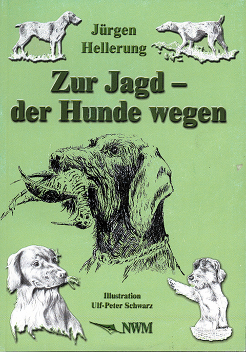 Zur Jagd - der Hunde wegen - Jürgen Hellerung