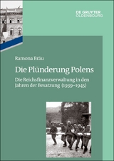 Das Reichsfinanzministerium im Nationalsozialismus / Die Plünderung Polens - Ramona Bräu