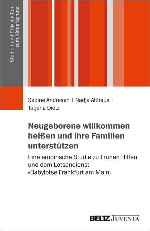 Neugeborene willkommen heißen und ihre Familien unterstützen - Sabine Andresen, Nadja Althaus, Tatjana Dietz