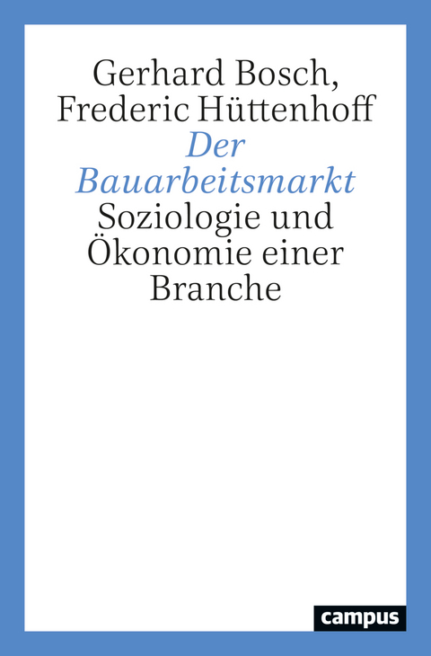 Der Bauarbeitsmarkt - Gerhard Bosch, Frederic Hüttenhoff