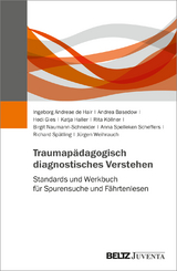 Traumapädagogisch diagnostisches Verstehen - Ingeborg Andreae de Hair, Andrea Basedow, Hedi Gies, Katja Haller, Rita Köllner, Birgit Naumann-Schneider, Anna Spelleken Scheffers, Richard Spätling, Jürgen Weihrauch