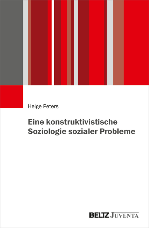 Eine konstruktivistische Soziologie sozialer Probleme - Helge Peters