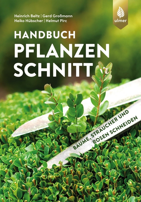 Handbuch Pflanzenschnitt - Heinrich Beltz, Gerd Großmann, Heiko Hübscher, Helmut Pirc