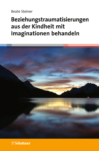 Beziehungstraumatisierungen aus der Kindheit mit Imaginationen behandeln - Beate Steiner