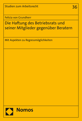 Die Haftung des Betriebsrats und seiner Mitglieder gegenüber Beratern - Felicia von Grundherr