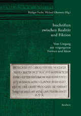 Inschriften zwischen Realität und Fiktion. Vom Umgang mit vergangenen Formen und Ideen - 