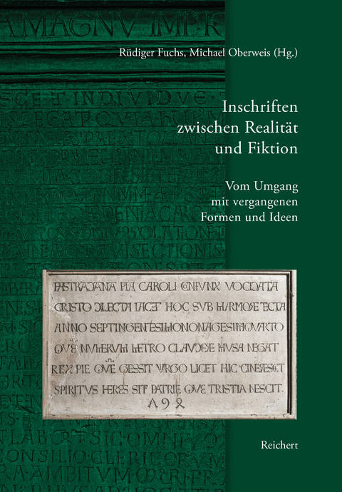 Inschriften zwischen Realität und Fiktion. Vom Umgang mit vergangenen Formen und Ideen - 