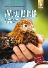 Zwerghühner in meinem Garten - Wilhelm Bauer, Yvonne Bauer