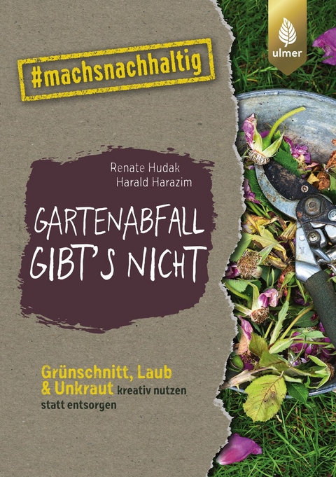 Gartenabfall gibt’s nicht - Renate Hudak, Harald Harazim