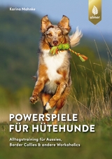 Powerspiele für Hütehunde - Karina Mahnke