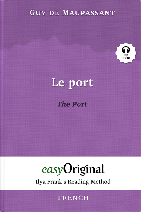 Le Port / The Port (with audio-online) - Ilya Frank’s Reading Method - Bilingual edition French-English - Guy de Maupassant