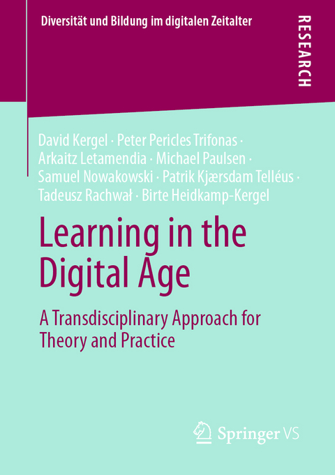 Learning in the Digital Age - David Kergel, Peter Pericles Trifonas, Arkaitz Letamendia, Michael Paulsen, Samuel Nowakowski, Patrik Kjærsdam Telléus, Tadeusz Rachwał, Birte Heidkamp-Kergel