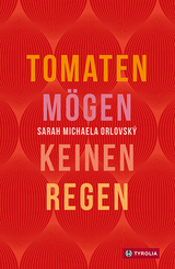 Tomaten mögen keinen Regen - Orlovský, Sarah Michaela