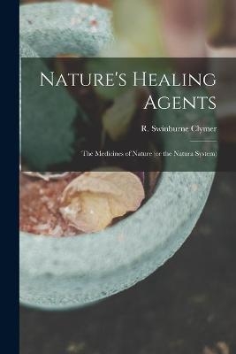 Nature's Healing Agents; the Medicines of Nature (or the Natura System) - 