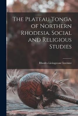 The Plateau Tonga of Northern Rhodesia. Social and Religious Studies - 