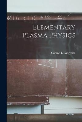 Elementary Plasma Physics; 9 - Conrad L Longmire