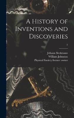 A History of Inventions and Discoveries [electronic Resource]; 2 - Johann 1739-1811 Beckmann, William Johnston