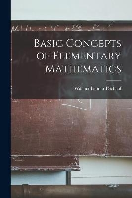 Basic Concepts of Elementary Mathematics - William Leonard 1898- Schaaf