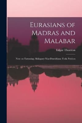 Eurasians of Madras and Malabar; Note on Tattooing; Malagasy-Nias-Dravidians; Toda Petition - Edgar 1855-1935 Thurston