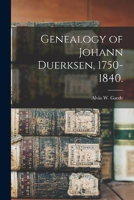 Genealogy of Johann Duerksen, 1750-1840. - Alvin W Gaede