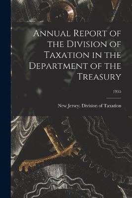 Annual Report of the Division of Taxation in the Department of the Treasury; 1955 - 