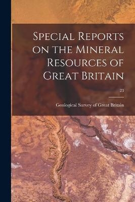 Special Reports on the Mineral Resources of Great Britain; 23 - 