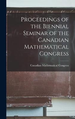 Proceedings of the Biennial Seminar of the Canadian Mathematical Congress - 