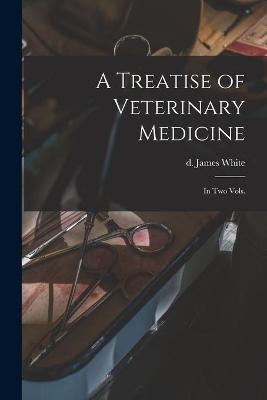 A Treatise of Veterinary Medicine - 