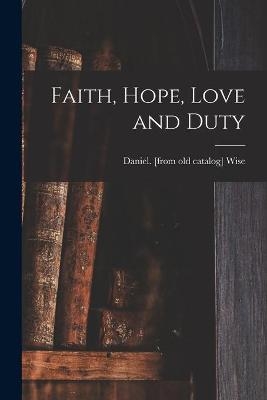 Faith, Hope, Love and Duty - Daniel Wise