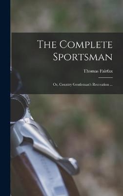 The Complete Sportsman - Thomas Fairfax