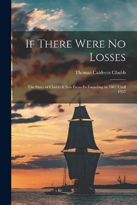 If There Were No Losses - Thomas Caldecot 1899- Chubb