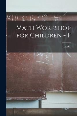 Math Workshop for Children - F; Level F -  Anonymous