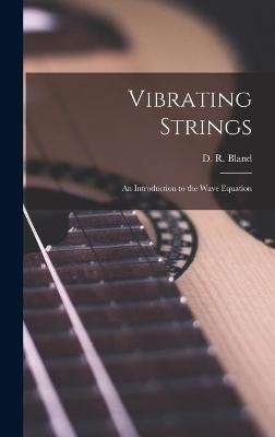 Vibrating Strings; an Introduction to the Wave Equation - 