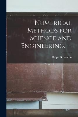 Numerical Methods for Science and Engineering. -- - Ralph G Stanton