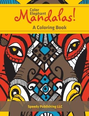 Color Elephant Mandalas! A Coloring Book -  Speedy Publishing LLC