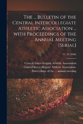 The ... Bulletin of the Central Intercollegiate Athletic Association ... With Proceedings of the ... Annual Meeting [serial]; v. 35 (1948) - 