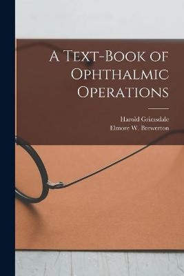 A Text-book of Ophthalmic Operations [microform] - Harold 1866-1942 Grimsdale