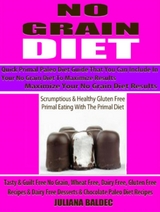 No Grain Diet: Maximize Your No Grain Diet Results - Quick Primal Paleo Diet Guide That You Can Include In Your No Grain Diet To Maximize Results - Juliana Bladec