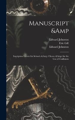 Manuscript & Inscription Letters for Schools & Classes & for the Use of Craftsmen - Edward 1872-1944 Johnston, Eric 1882-1940 Gill