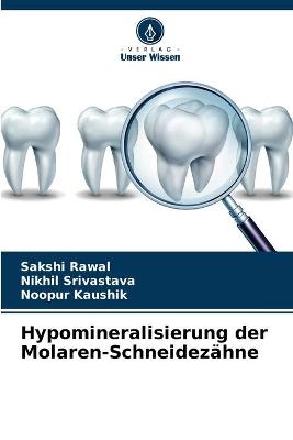 Hypomineralisierung der Molaren-Schneidezähne - Sakshi Rawal, Nikhil Srivastava, Noopur Kaushik