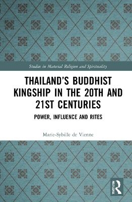 Thailand’s Buddhist Kingship in the 20th and 21st Centuries - Marie-Sybille de Vienne