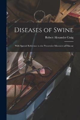 Diseases of Swine - Robert Alexander 1872- Craig