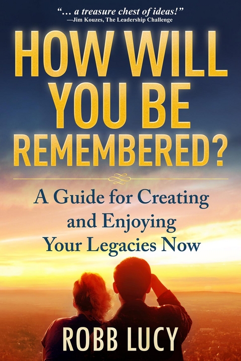 How Will You Be Remembered? - Robb Lucy