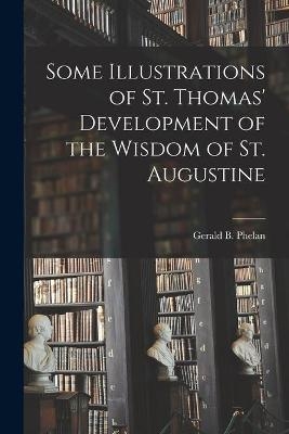 Some Illustrations of St. Thomas' Development of the Wisdom of St. Augustine - 