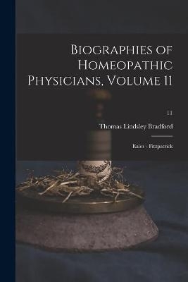 Biographies of Homeopathic Physicians, Volume 11 - Thomas Lindsley 1847-1918 Bradford