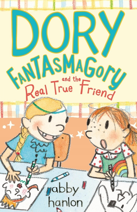 Dory Fantasmagory and the Real True Friend -  Abby Hanlon