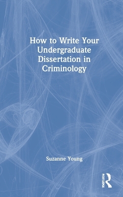 How to Write Your Undergraduate Dissertation in Criminology - Suzanne Young